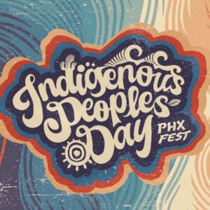 Indigenous Peoples’ Day PHX Fest